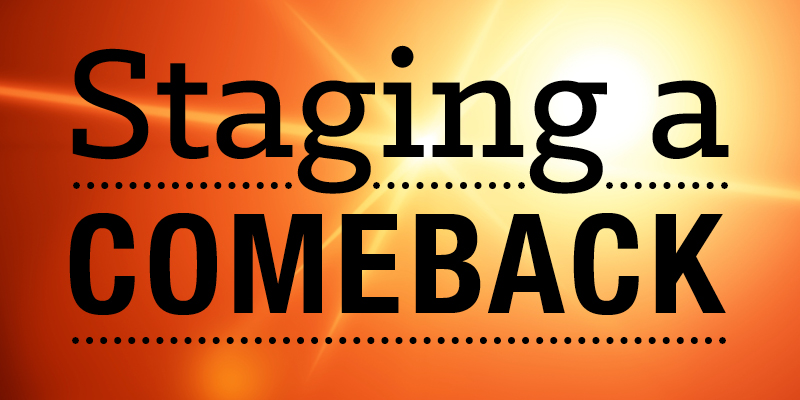 The Show Will Go On! Staging a comeback