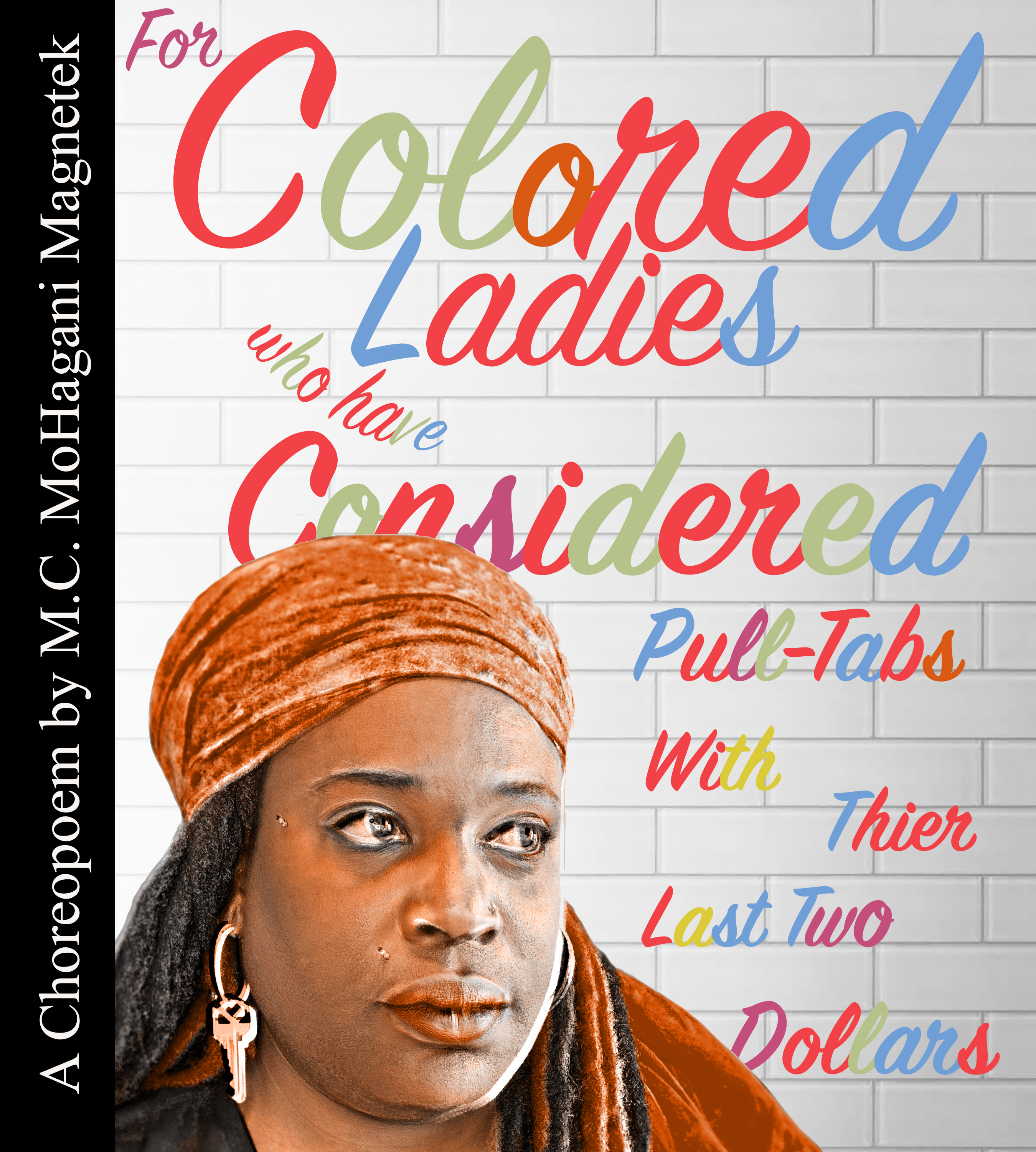 poster design "for colored ladies who have considered pull tabs with their last two dollars" in rainbow text with MoHagani Magneteks headshot 